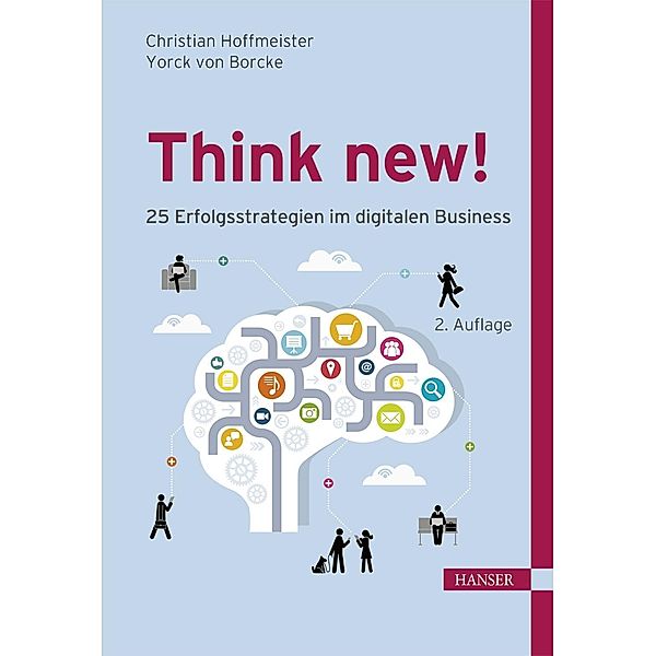 Think new! 25 Erfolgsstrategien im digitalen Business, Christian Hoffmeister, Yorck Borcke