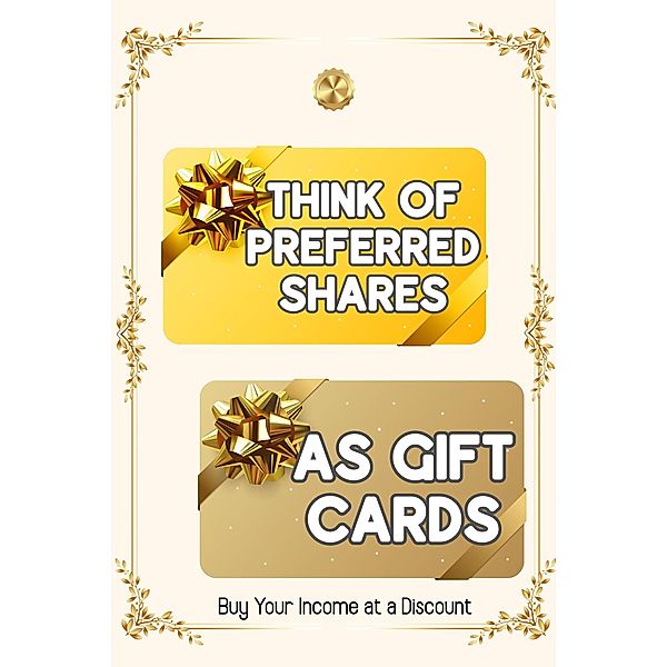 Think of Preferred Shares as Gift Cards: Buy Your Income at a Discount (Financial Freedom, #141) / Financial Freedom, Joshua King