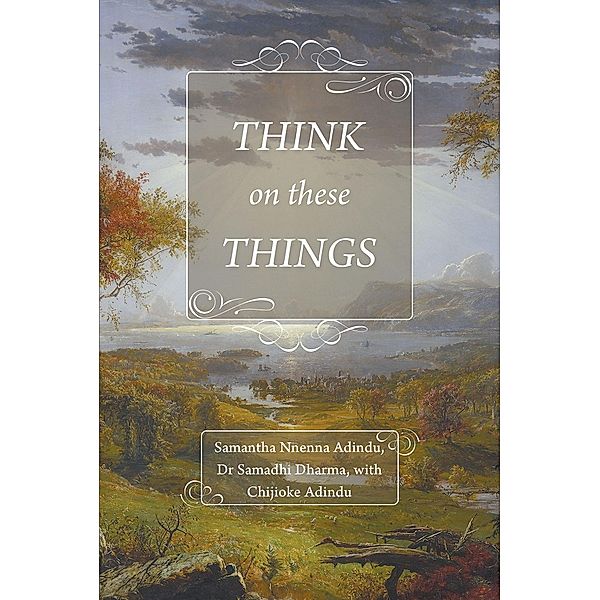 Think on These Things / Page Publishing, Inc., Samantha Nnenna Adindu. Samadhi Dharma - with Chijioke Adindu.