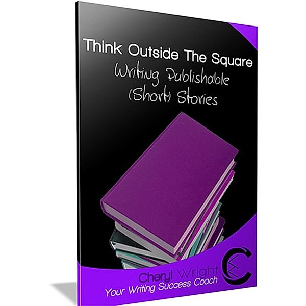 Think Outside the Square: Writing Publishable (Short) Stories, Cheryl Wright
