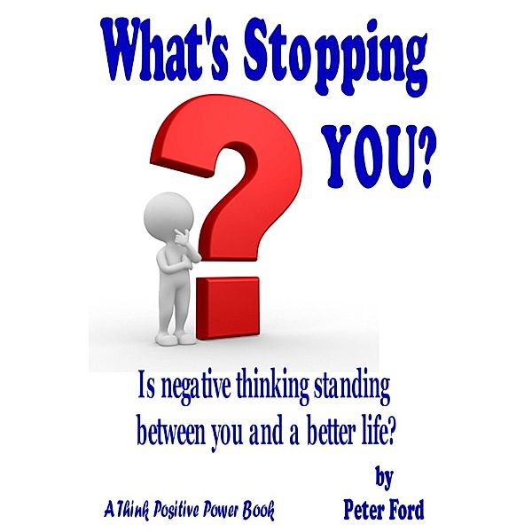 Think Positive Power: What's Stopping YOU!, Peter Ford