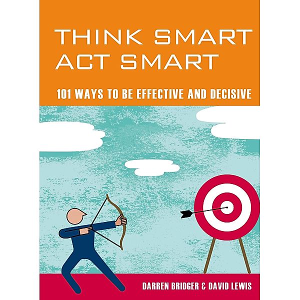 Think Smart Act Smart: 101 Ways to be Effective and Decisive, Kevin Lewis, Darren Bridger Co-Author