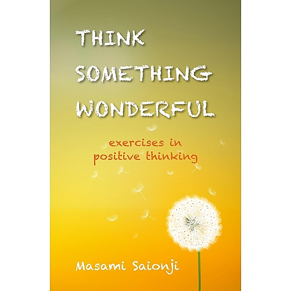 Think Something Wonderful: Exercises in positive thinking, Masami Saionji
