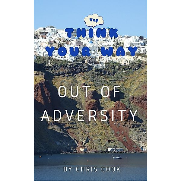 Think Your Way Out Of Adversity, Chris Cook