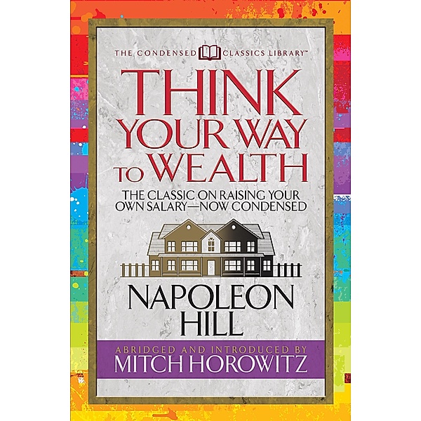 Think Your Way to Wealth (Condensed Classics), Napoleon Hill, Mitch Horowitz