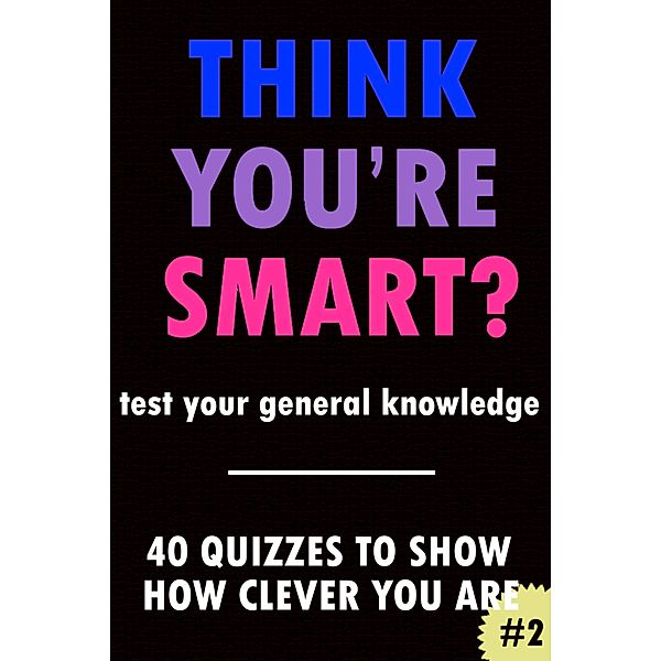 Think You're Smart? #2 (THINK YOU'RE SMART? Quiz Books, #2) / THINK YOU'RE SMART? Quiz Books, Clic Books
