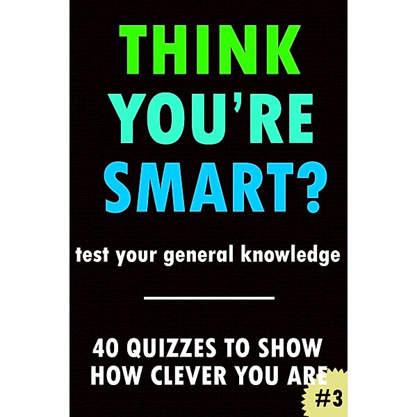 Think You're Smart? #3 (THINK YOU'RE SMART? Quiz Books, #3) / THINK YOU'RE SMART? Quiz Books, Clic Books