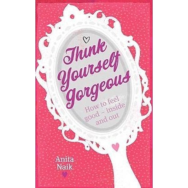 Think Yourself Gorgeous, Anita Naik