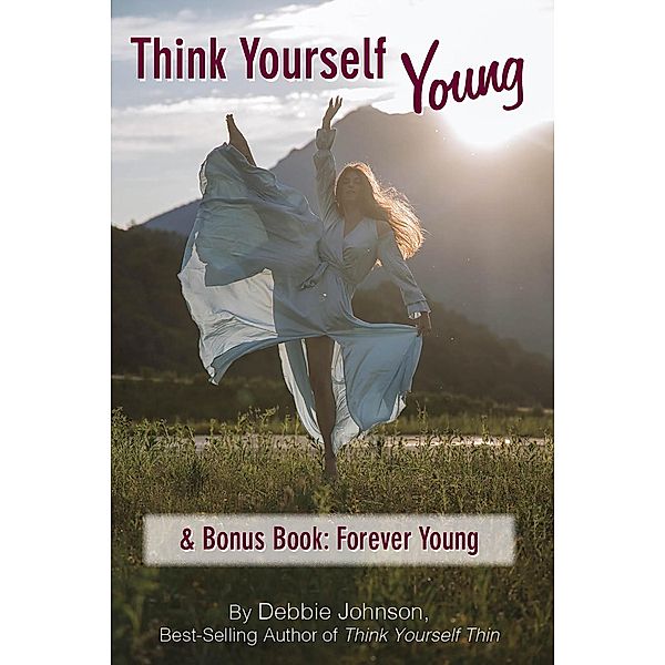 Think Yourself Young & Bonus Book: Forever Young, Debbie Johnson