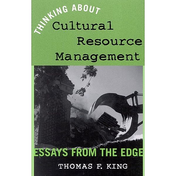 Thinking About Cultural Resource Management / Heritage Resource Management Series, Thomas F. King