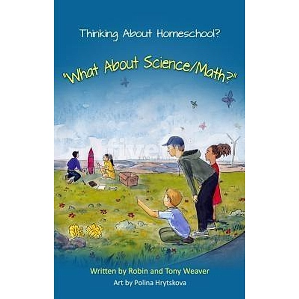 Thinking About Homeschool? / Habitats and Homesteads, Robin Weaver, Tony Weaver