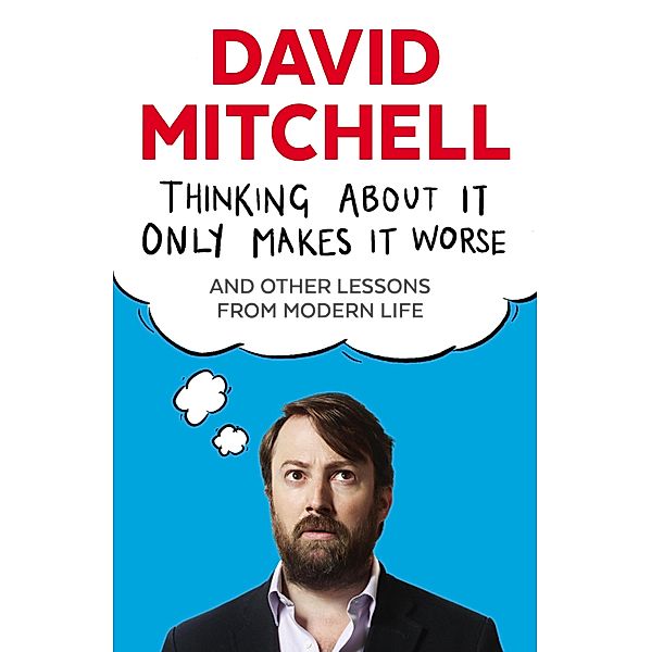 Thinking About It Only Makes It Worse, David Mitchell