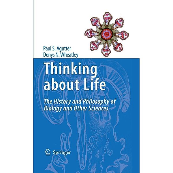 Thinking about Life, Paul S. Agutter, Denys N. Wheatley