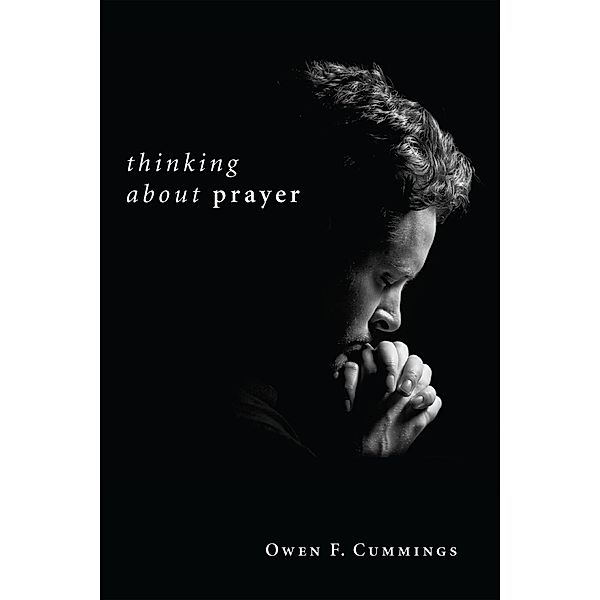 Thinking about Prayer, Owen F. Cummings