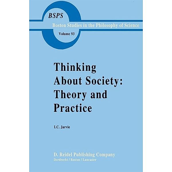 Thinking about Society: Theory and Practice / Boston Studies in the Philosophy and History of Science Bd.93, Ian Jarvie