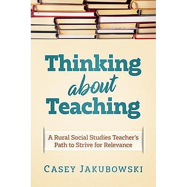 Thinking About Teaching, Casey T Jakubowski