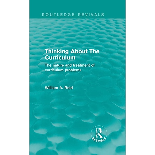 Thinking About The Curriculum (Routledge Revivals), William Reid