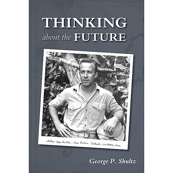 Thinking about the Future, George P. Shultz