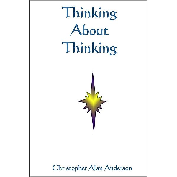Thinking About Thinking, Christopher Alan Anderson