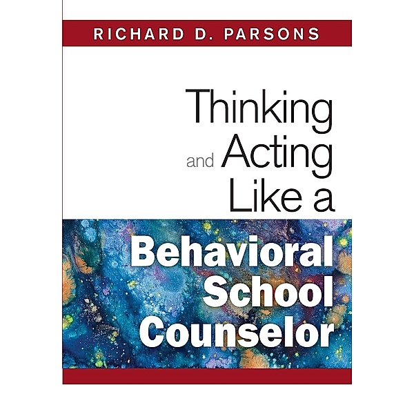 Thinking and Acting Like a Behavioral School Counselor, Richard D. Parsons