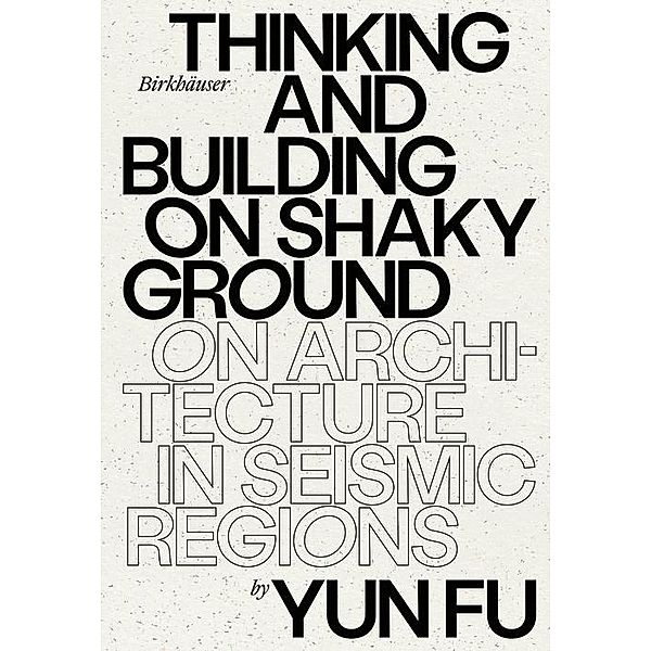 Thinking and Building on Shaky Ground, Yun Fu