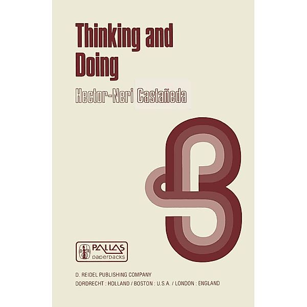 Thinking and Doing / Philosophical Studies Series Bd.7, Hector-Neri Castañeda