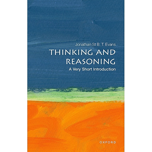Thinking and Reasoning: A Very Short Introduction / Very Short Introductions, Jonathan St B. T. Evans
