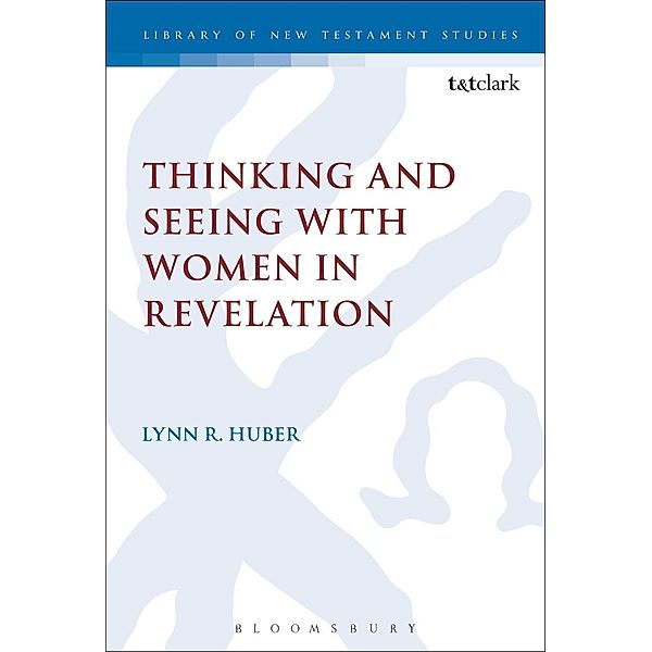 Thinking and Seeing with Women in Revelation, Lynn R. Huber