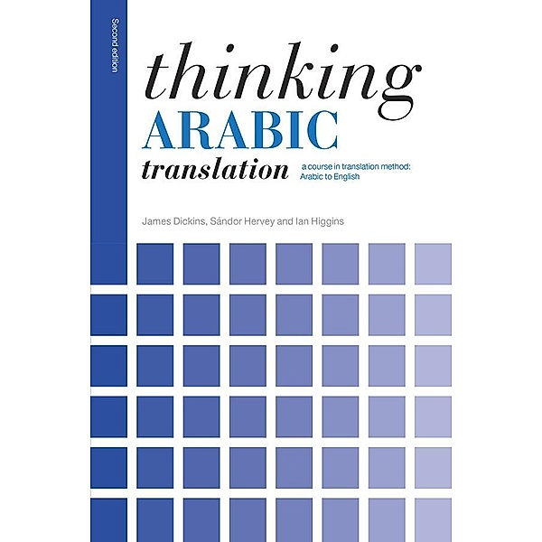 Thinking Arabic Translation, James Dickins, Sándor Hervey, Ian Higgins
