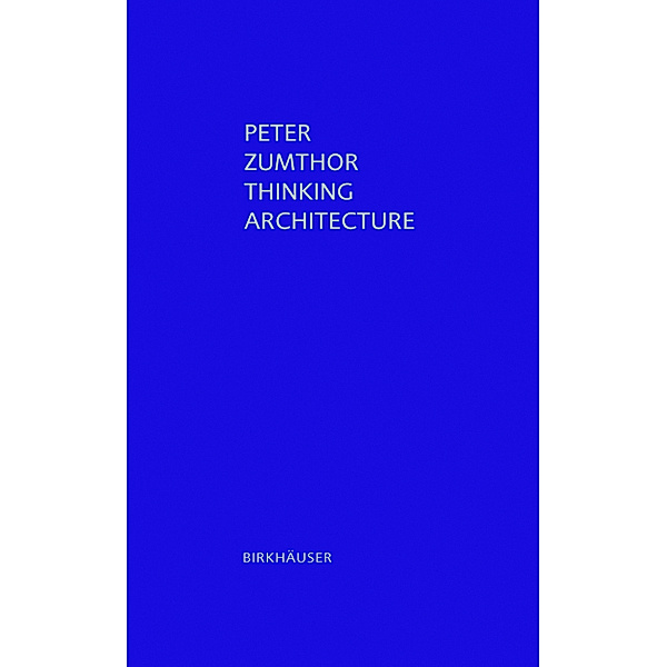 Thinking Architecture, Peter Zumthor
