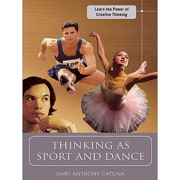 Thinking as Sport and Dance, Gary Anthony Catona