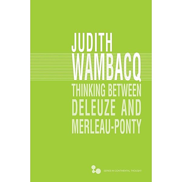 Thinking between Deleuze and Merleau-Ponty / Series in Continental Thought, Judith Wambacq