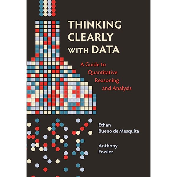 Thinking Clearly with Data, Ethan Bueno De Mesquita, Anthony Fowler