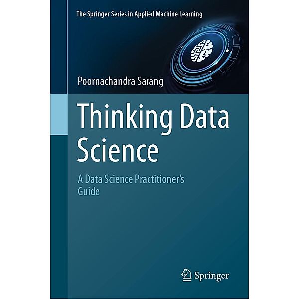 Thinking Data Science / The Springer Series in Applied Machine Learning, Poornachandra Sarang