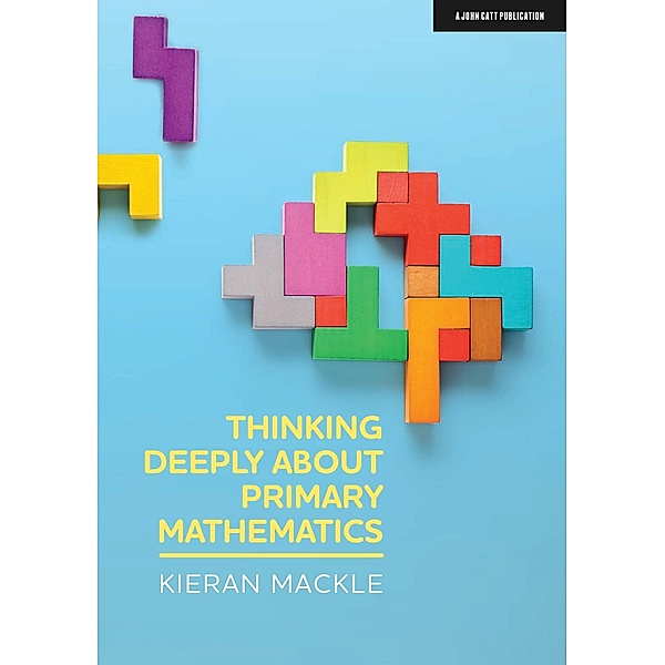 Thinking Deeply About Primary Mathematics, Kieran Mackle