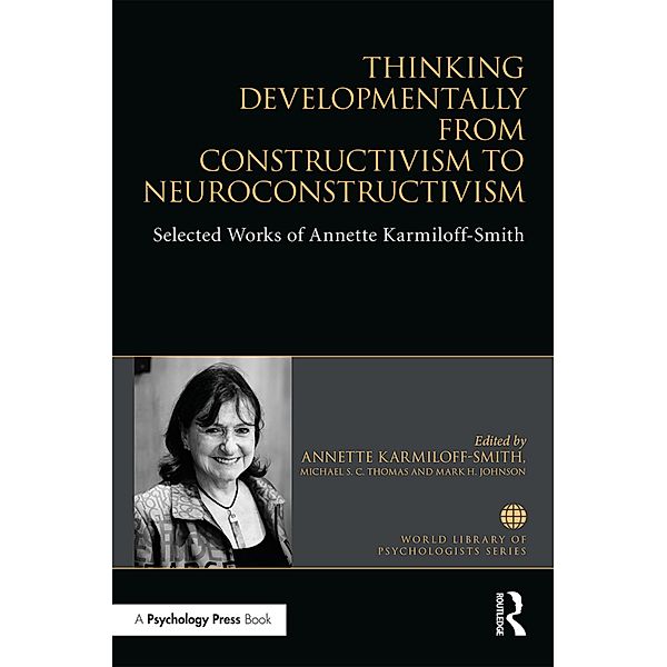 Thinking Developmentally from Constructivism to Neuroconstructivism, Annette Karmiloff-Smith, Michael S. C. Thomas, Mark H Johnson