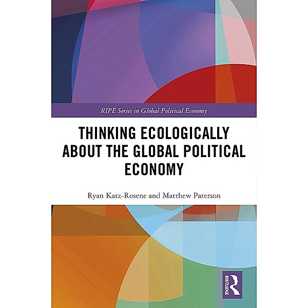 Thinking Ecologically About the Global Political Economy, Ryan Katz-Rosene, Matthew Paterson