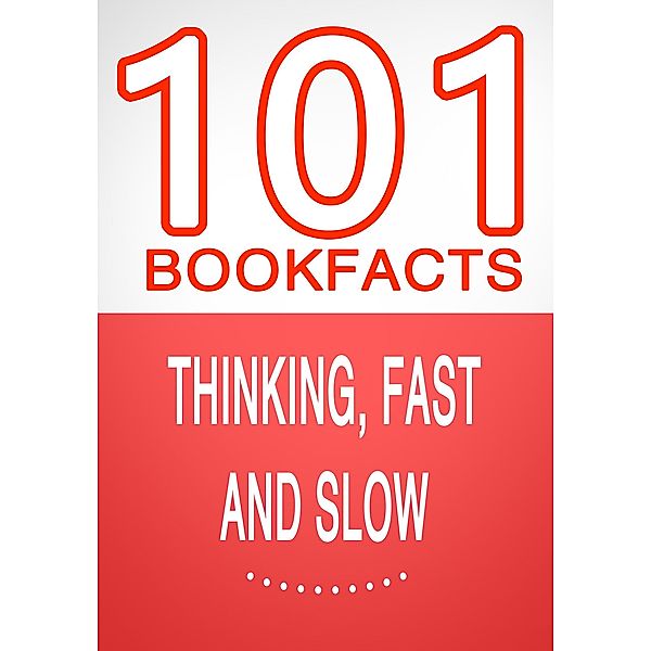 Thinking, Fast and Slow - 101 Amazing Facts You Didn't Know (101BookFacts.com) / 101BookFacts.com, G. Whiz