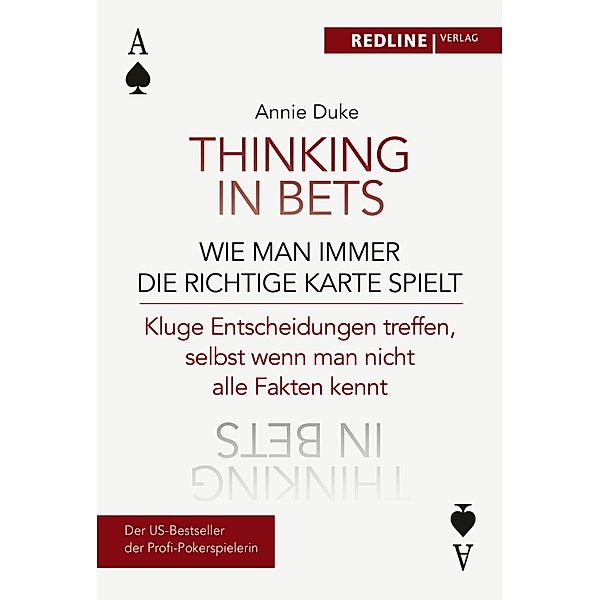 Thinking in bets - wie man immer die richtige Karte spielt, Annie Duke