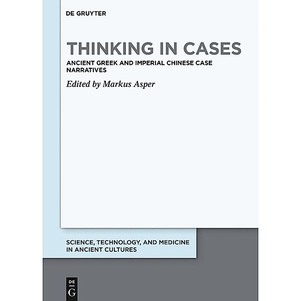 Thinking in Cases / Science, Technology, and Medicine in Ancient Cultures Bd.11