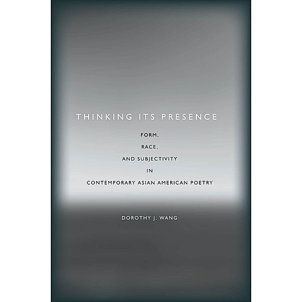 Thinking Its Presence / Asian America, Dorothy J. Wang