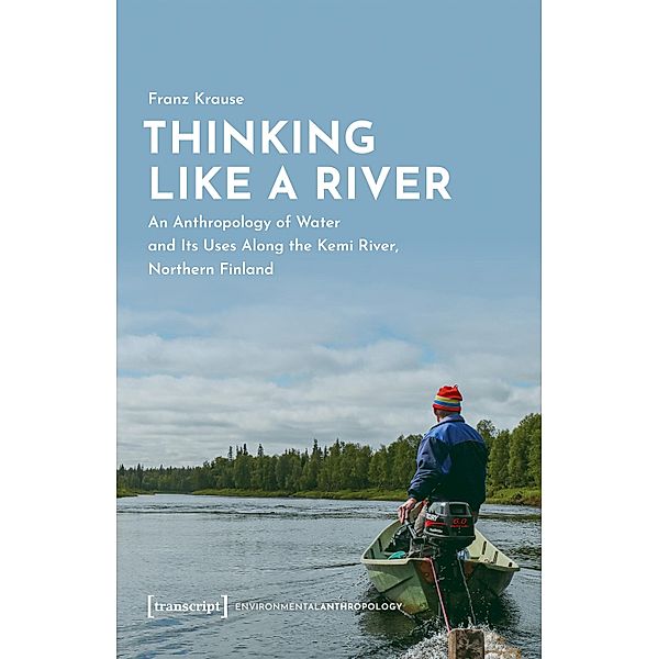 Thinking Like a River / UmweltEthnologie Bd.7, Franz Krause