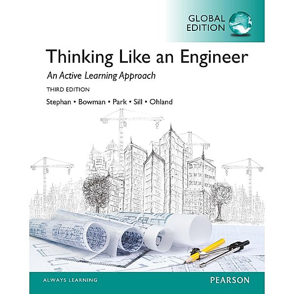 Thinking Like an Engineer: An Active Learning Approach, Global Edition, Elizabeth A. Stephan, William J. Park, Benjamin L. Sill