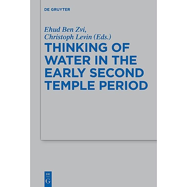 Thinking of Water in the Early Second Temple Period / Beihefte zur Zeitschrift für die alttestamentliche Wissenschaft Bd.461