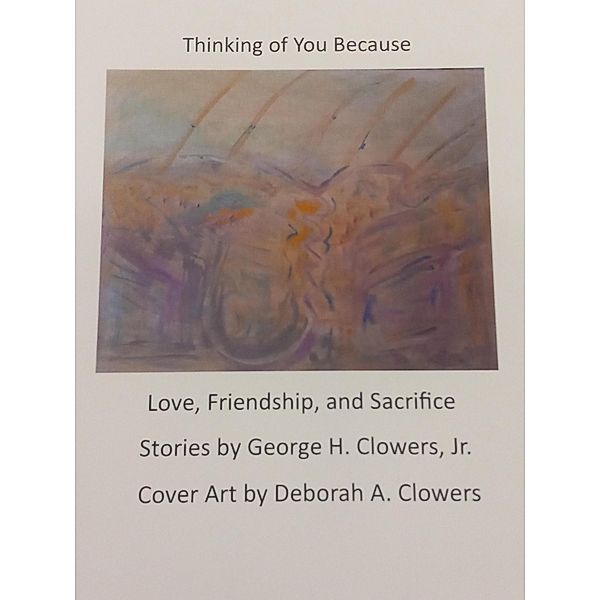 Thinking of You Because, George H. Clowers