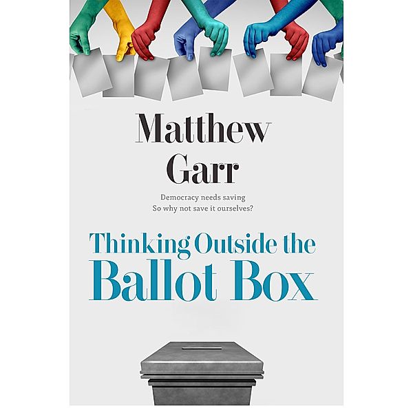 Thinking Outside the Ballot Box, Matthew Garr