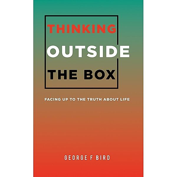 Thinking Outside The Box / Austin Macauley Publishers, George F Bird