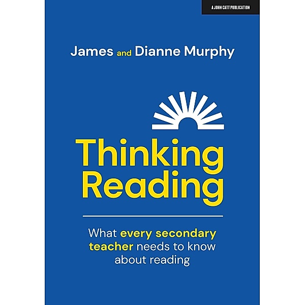 Thinking Reading: What every secondary teacher needs to know about reading, Dianne Murphy, James Murphy