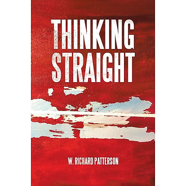 Thinking Straight, W. Richard Patterson