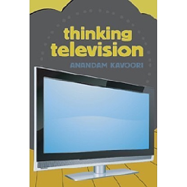 Thinking Television, Anandam Kavoori